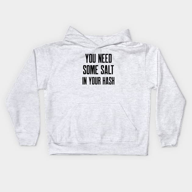 Cybersecurity You Need Some Salt In Your Hash Kids Hoodie by FSEstyle